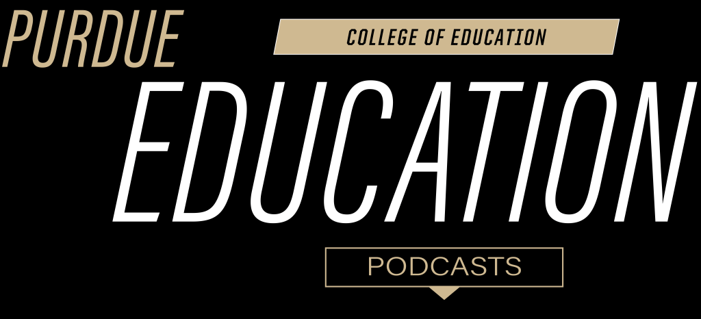 Purdue College of Education Podcast